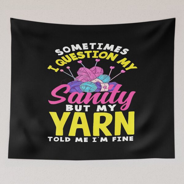 Item preview, Knitting Question My Sanity But My Yarn Told Me I'M Fine designed and sold by JosephineCathy.