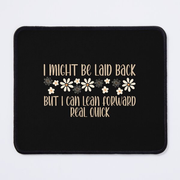 Item preview, I Might Be Laid Back But I Can Lean Forward Real Quick designed and sold by StephanieSophie.