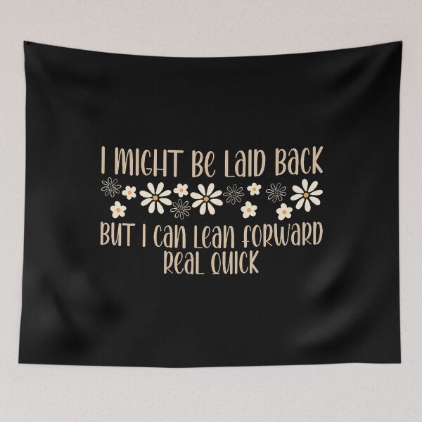 Item preview, I Might Be Laid Back But I Can Lean Forward Real Quick designed and sold by StephanieSophie.
