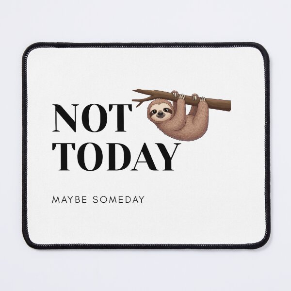 Item preview, NOT TODAY MAYBE SOMEDAY designed and sold by iamaflower.
