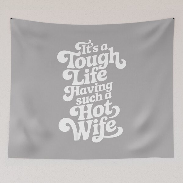 Item preview, It’s A Tough Life Having Such A Hot Wife Funny Homour designed and sold by ArleneRowe.