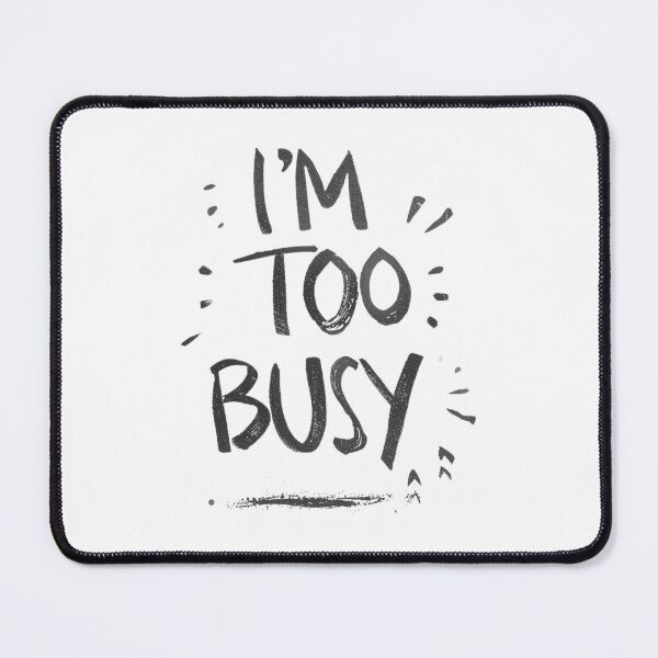 Item preview, I'm too busy designed and sold by iamaflower.
