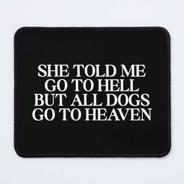 Item preview, She told me go to hell but all dogs go to heaven designed and sold by SWETA HALDER.