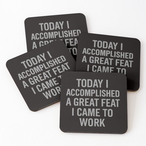 Item preview, Today I Accomplished a Great Feat – I Came to Work | Dry Humor Typography designed and sold by Tadeusz1.