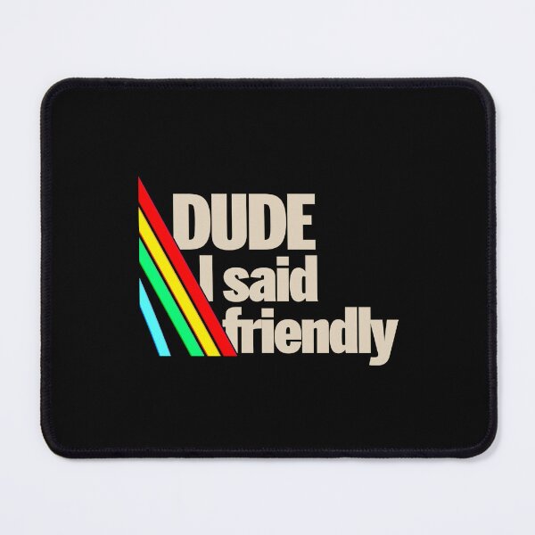 Item preview, Arc Raiders Dude I Said Friendly designed and sold by botarote.