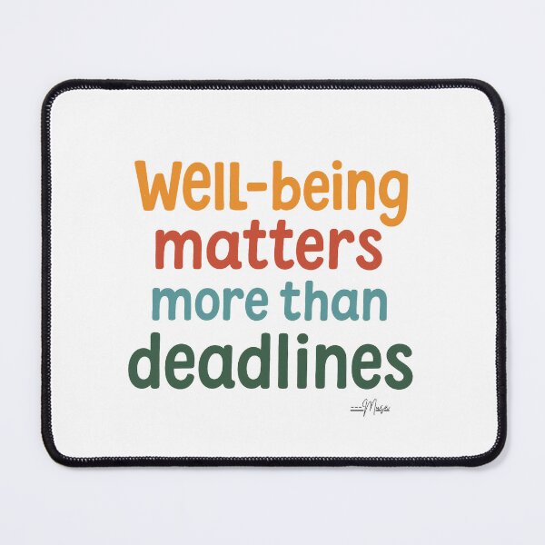 Item preview, Well- being matters more than deadlines. designed and sold by MUSA'S.