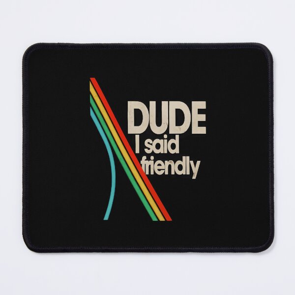 Item preview, Arc Raiders - Dude I Said Friendly designed and sold by botarote.