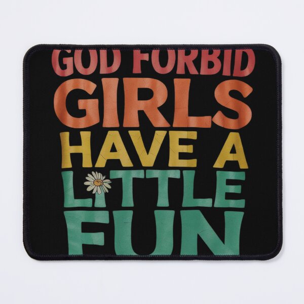 Item preview, God Forbid Girls Have A-Little Fun designed and sold by RuthGAArt.