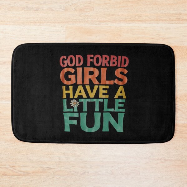 Item preview, God Forbid Girls Have A-Little Fun  designed and sold by RuthGAArt.