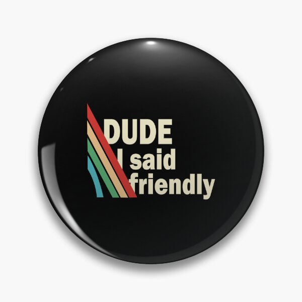 Item preview, Arc Raiders Dude I Said Friendly designed and sold by MissEvanBailey.
