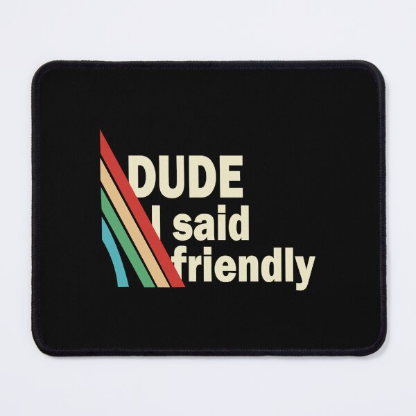 Item preview, Arc Raiders Dude I Said Friendly designed and sold by MissEvanBailey.