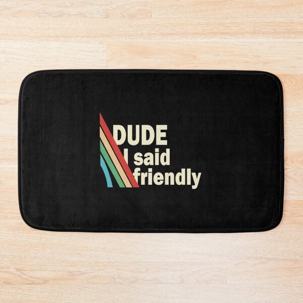 Item preview, Arc Raiders Dude I Said Friendly designed and sold by MissEvanBailey.