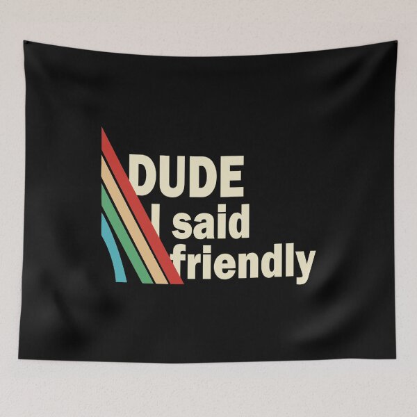 Item preview, Arc Raiders Dude I Said Friendly designed and sold by MissEvanBailey.