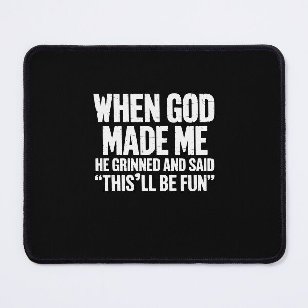 Item preview, When God Made Me He Grinned and Said This Will Be Fun Funny designed and sold by HollyBellArtSte.