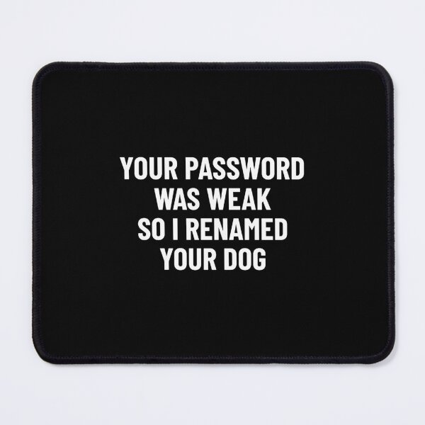 Item preview, Your Password Was Weak So I Renamed You designed and sold by ztvmsqhgjiw55.