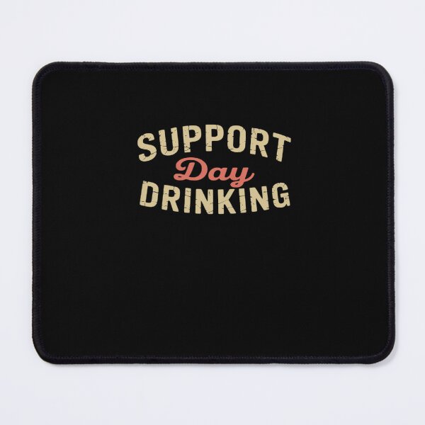 Item preview, Support Day Drinking Drinking designed and sold by HollyBellArtSte.