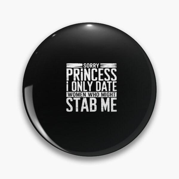 Item preview, Sorry Princess I only Date Women who Might Stab Me designed and sold by visionnen.