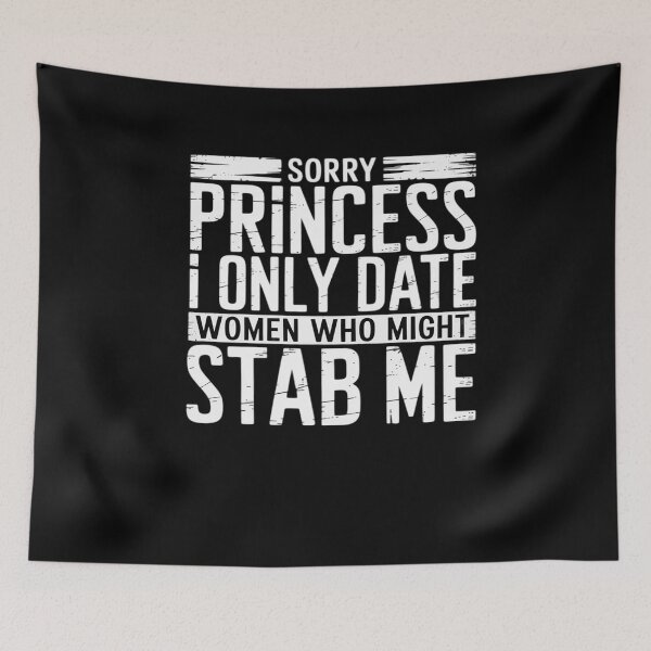 Item preview, Sorry Princess I only Date Women who Might Stab Me designed and sold by visionnen.