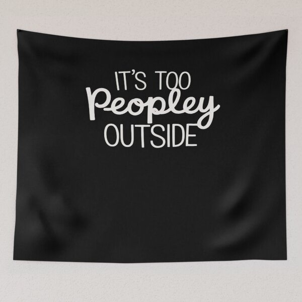 Item preview, It's Too Peopley Outside designed and sold by HollyBellArtSte.