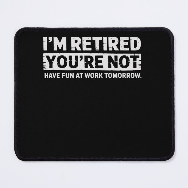 Item preview, Funny Pun I'm Retired You're Not Have Fun At Work Tomorrow designed and sold by visionnen.