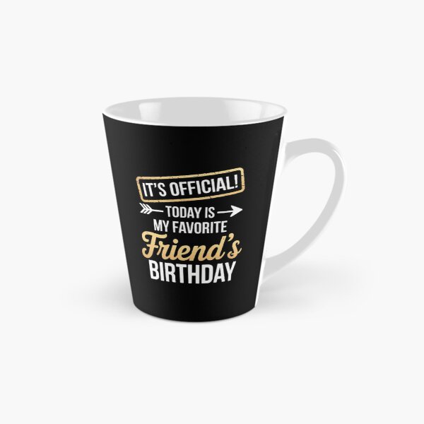 Item preview, It's Official Today Is My Favorite Friend's Birthday designed and sold by StuffNestie.