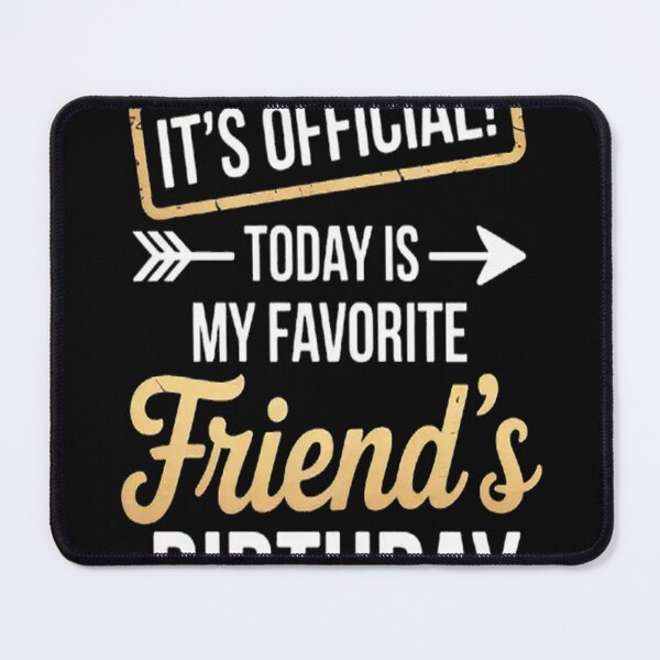 Item preview, It's Official Today Is My Favorite Friend's Birthday designed and sold by StuffNestie.