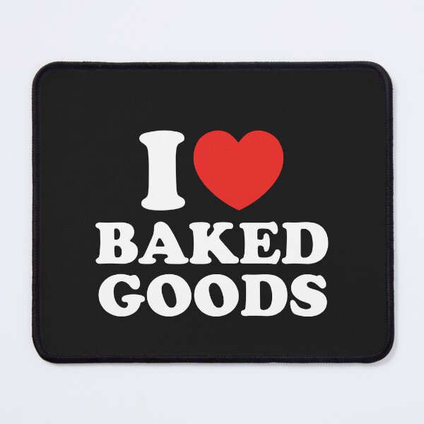 Item preview, I Love Baked Goods designed and sold by shitpostee.