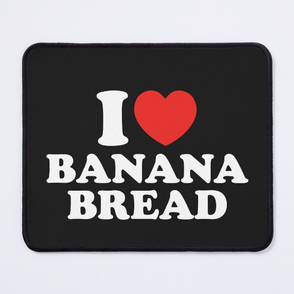 Item preview, I Love Banana Bread designed and sold by shitpostee.