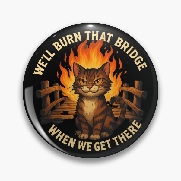 Item preview, We’ll Burn That Bridge When We Get There designed and sold by SorohanMedia.