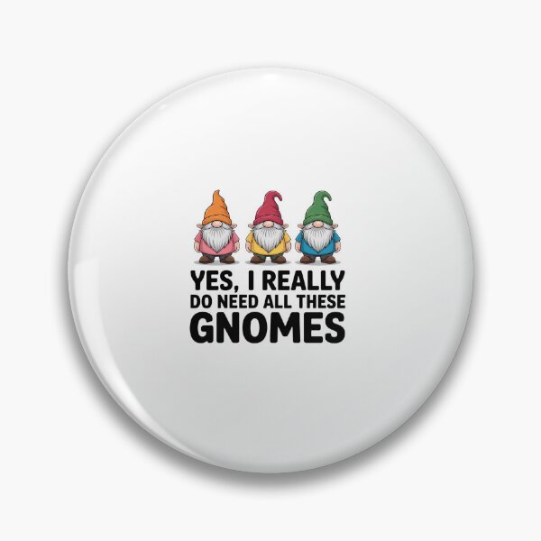 Item preview, Garden Gnome Yes I Really Do Need All These Gnomes designed and sold by RayhendersonArt.