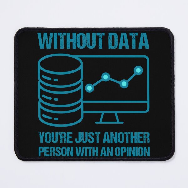 Item preview, Without Data You’re Just Another Person With An Opinion designed and sold by eelurxdxzg25.