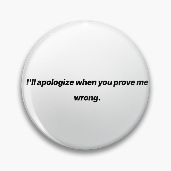 Item preview, I Apologize When you Prove me Wrong – Sarcastic minimal Quote designed and sold by Crack-in-Colors.