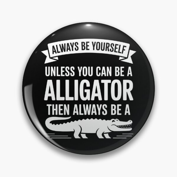 Item preview, Always be Yourself Unless You Can be a Alligator designed and sold by faridman.
