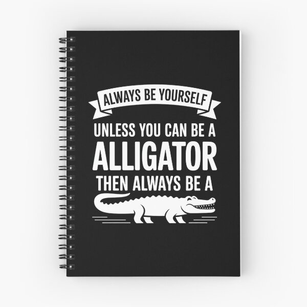 Item preview, Always be Yourself Unless You Can be a Alligator designed and sold by faridman.