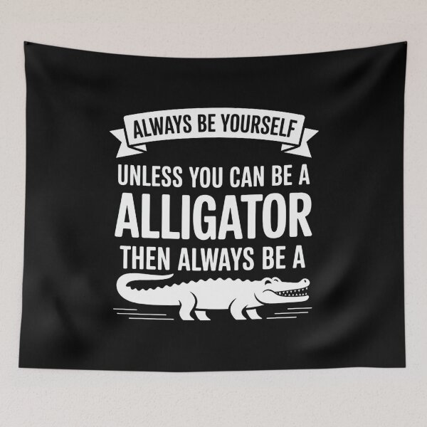 Item preview, Always be Yourself Unless You Can be a Alligator designed and sold by faridman.