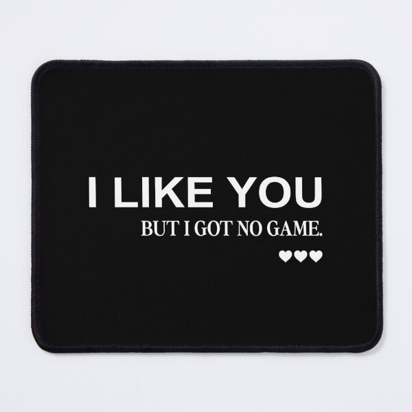 Item preview, i like you but i got no game designed and sold by ChestOutLoud.