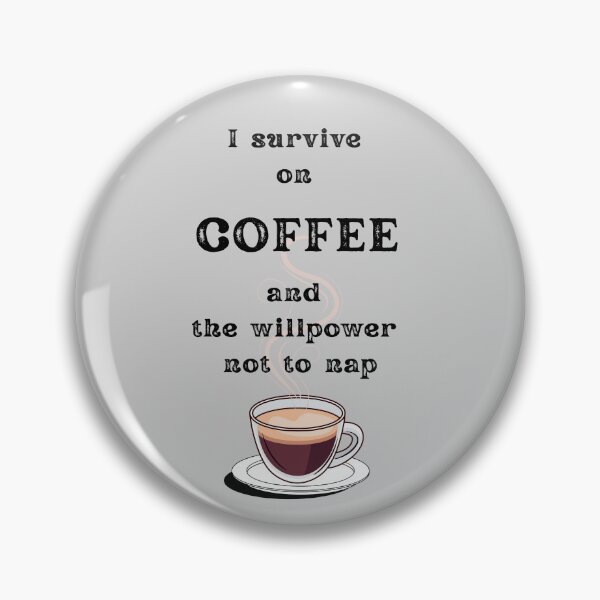 Item preview, I Survive on Coffee and the willpower not to nap – Funny Coffee Quotes for Coffee Lovers, Sarcastic Office Humor, Coffee Addict Gift designed and sold by digitalbitcraft.