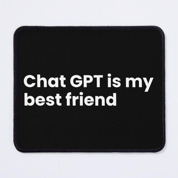 Item preview, ChatGPT is my best friend designed and sold by T&C Finesse.