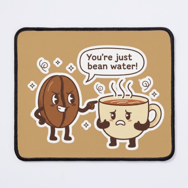 Item preview, You're Just Bean Water! Funny Coffee Meme designed and sold by Chiknook.