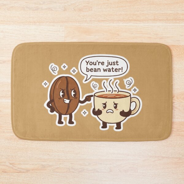 Item preview, You're Just Bean Water! Funny Coffee Meme designed and sold by Chiknook.
