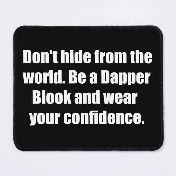 Item preview, Don't hide from the world. Be a Dapper Blook and wear your confidence. designed and sold by TheRefinedMind.