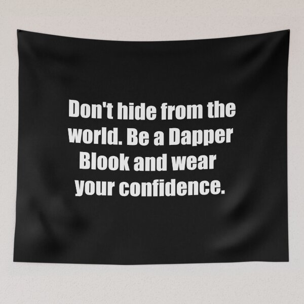 Item preview, Don't hide from the world. Be a Dapper Blook and wear your confidence. designed and sold by TheRefinedMind.