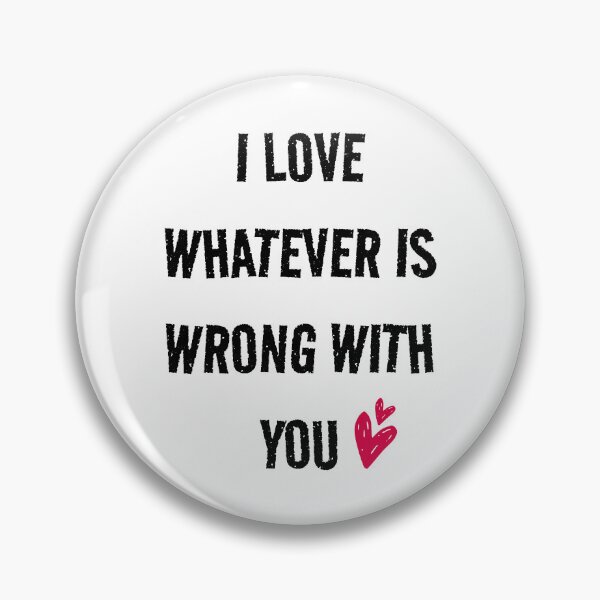 Item preview, I love whatever is wrong with you (white) designed and sold by Shanyacreates.