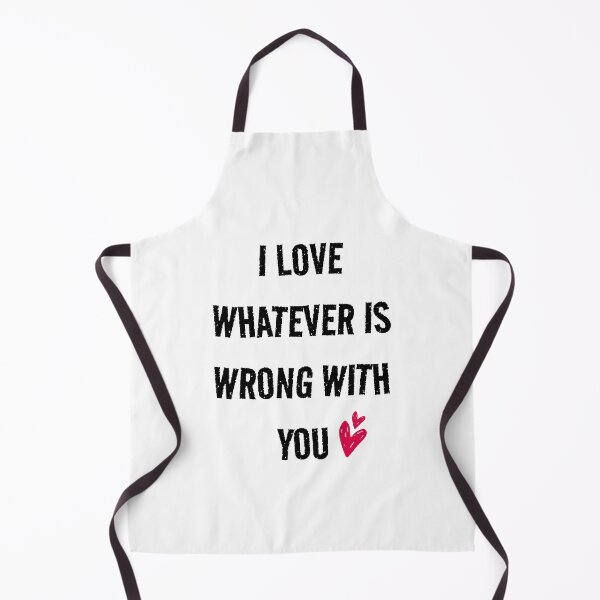 Item preview, I love whatever is wrong with you (white) designed and sold by Shanyacreates.
