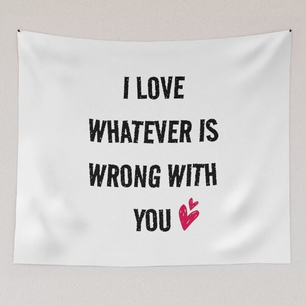 Item preview, I love whatever is wrong with you (white) designed and sold by Shanyacreates.
