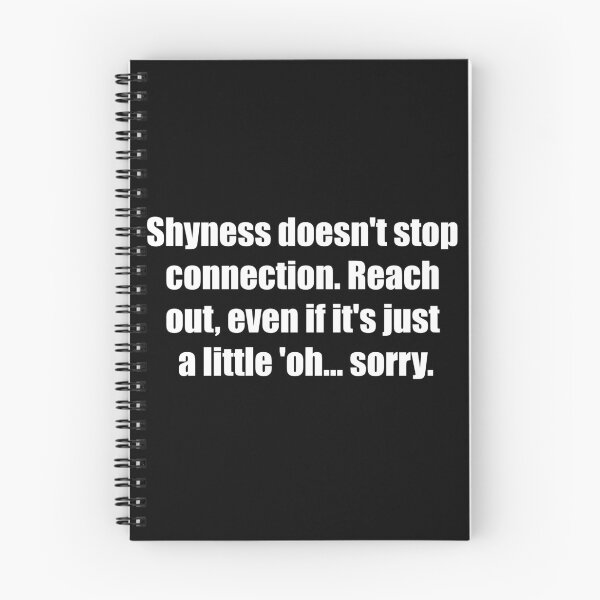 Item preview, Shyness doesn't stop connection. Reach out, even if it's just a little 'oh... sorry. designed and sold by TheRefinedMind.