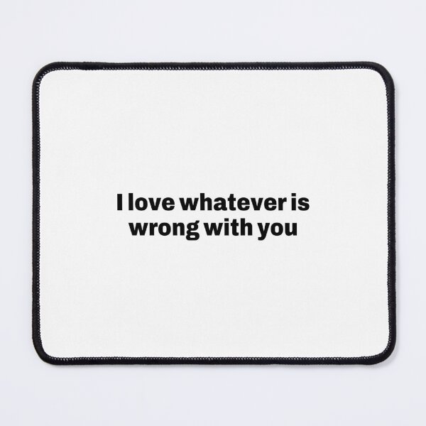 Item preview, I love whatever is wrong with you designed and sold by Shanyacreates.