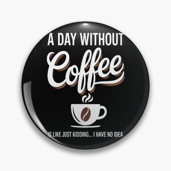 Item preview, A Day Without Coffee Is Like - Coffee Lover Caffeine designed and sold by orlodrake.