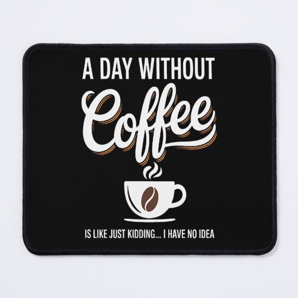 Item preview, A Day Without Coffee Is Like - Coffee Lover Caffeine designed and sold by orlodrake.