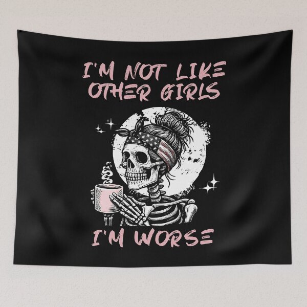 Item preview, i'm not like other girls i'm worse skeleton girl designed and sold by ZuToMi.
